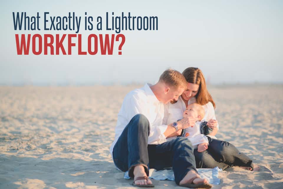 What Exactly is a Lightroom Workflow?