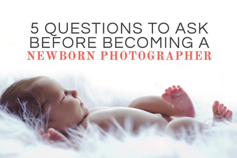 5 Questions to Ask Before You Start Newborn Photography